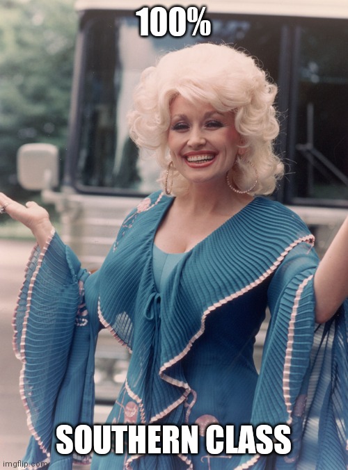 Offensive Dolly Parton | 100% SOUTHERN CLASS | image tagged in offensive dolly parton | made w/ Imgflip meme maker