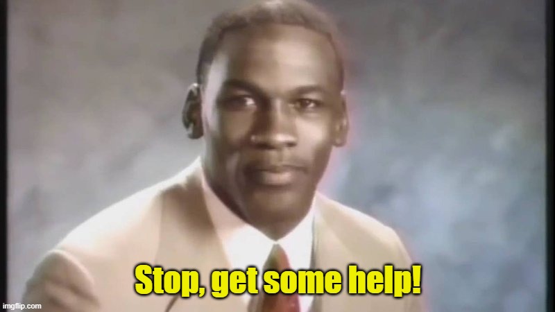 Stop Get Some Help | Stop, get some help! | image tagged in stop get some help | made w/ Imgflip meme maker