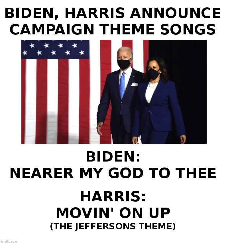 Biden, Harris Announce Campaign Theme Songs | image tagged in joe biden,kamala harris,theme song,presidential race,george,jefferson | made w/ Imgflip meme maker