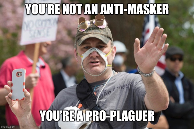 But totally pro-life, right? Just not YOUR life | YOU’RE NOT AN ANTI-MASKER; YOU’RE A PRO-PLAGUER | image tagged in anti-mask,covid-19,idiots | made w/ Imgflip meme maker