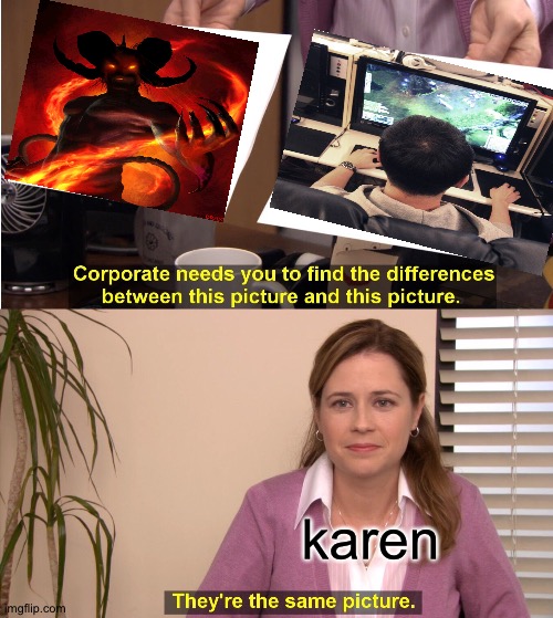 They're The Same Picture Meme | karen | image tagged in memes,they're the same picture | made w/ Imgflip meme maker