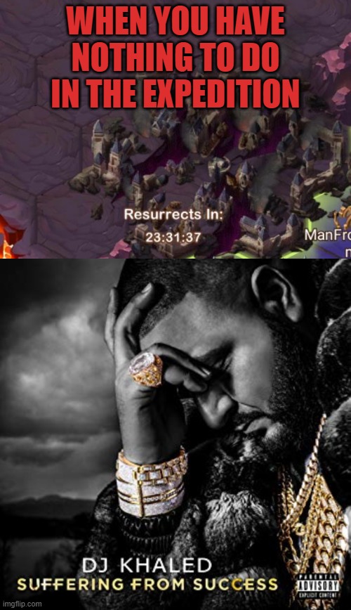WHEN YOU HAVE NOTHING TO DO IN THE EXPEDITION | image tagged in dj khaled suffering from success meme | made w/ Imgflip meme maker