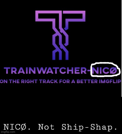 Sorry to F40PH-Fan for making a train wreck of your campaign. | NICØ. Not Ship-Shap. | image tagged in black box,trainwatcher-nic | made w/ Imgflip meme maker