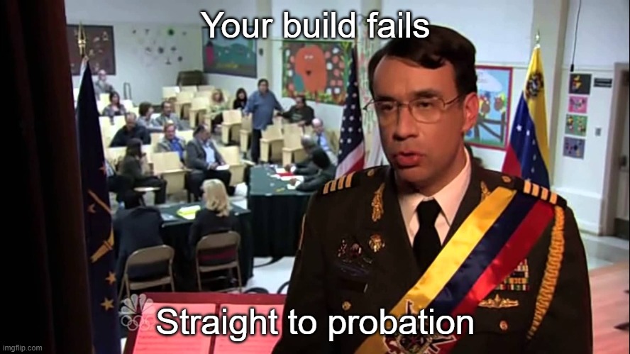 Straight to Jail | Your build fails; Straight to probation | image tagged in straight to jail | made w/ Imgflip meme maker