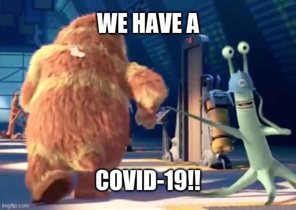 2319! | WE HAVE A; COVID-19!! | image tagged in 2319 | made w/ Imgflip meme maker
