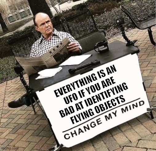 They abducted me and did experiments on my mind | EVERYTHING IS AN
UFO IF YOU ARE
BAD AT IDENTIFYING
FLYING OBJECTS | image tagged in red,change my mind,that 70's show,ufo,identify,memes | made w/ Imgflip meme maker