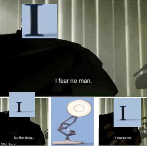 I fear no man | image tagged in i fear no man,pixar,memes,funny | made w/ Imgflip meme maker