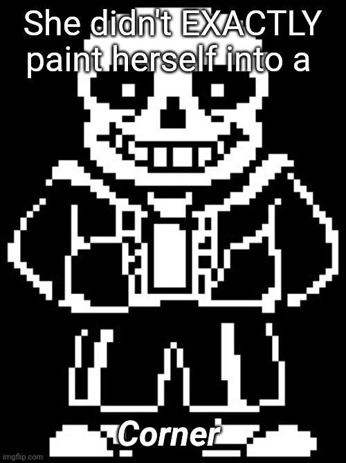 Bad Pun Sans | She didn't EXACTLY paint herself into a Corner | image tagged in bad pun sans | made w/ Imgflip meme maker