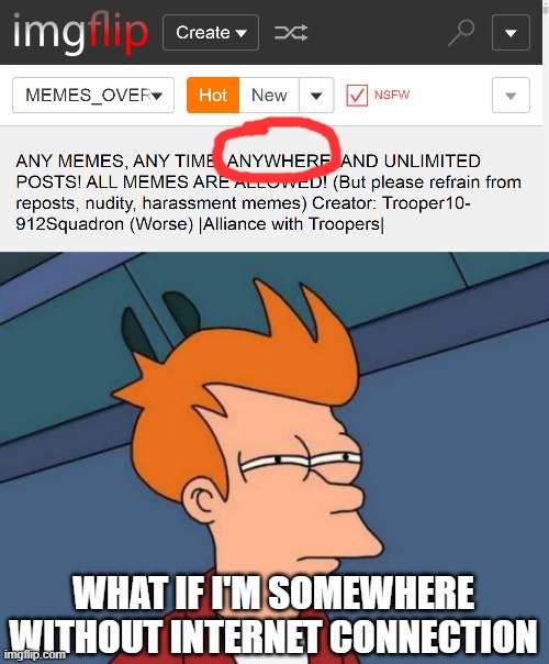WHAT IF I'M SOMEWHERE WITHOUT INTERNET CONNECTION | image tagged in memes,futurama fry,funny | made w/ Imgflip meme maker