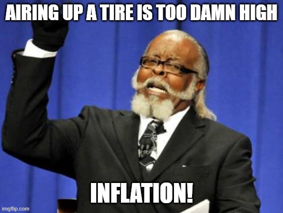 Too Damn High Meme | AIRING UP A TIRE IS TOO DAMN HIGH INFLATION! | image tagged in memes,too damn high | made w/ Imgflip meme maker
