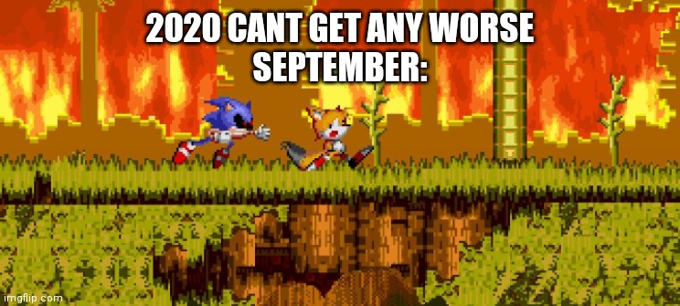 2020 CANT GET ANY WORSE
SEPTEMBER: | image tagged in current events | made w/ Imgflip meme maker