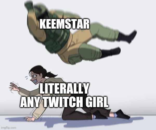 Call me a simp. I'm going to make you limp. | KEEMSTAR; LITERALLY ANY TWITCH GIRL | image tagged in soldier attack | made w/ Imgflip meme maker