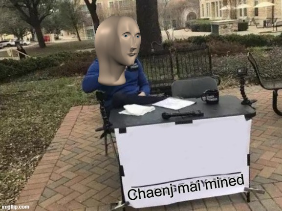 Change My Mind | Chaenj mai mined | image tagged in memes,change my mind,crossover | made w/ Imgflip meme maker