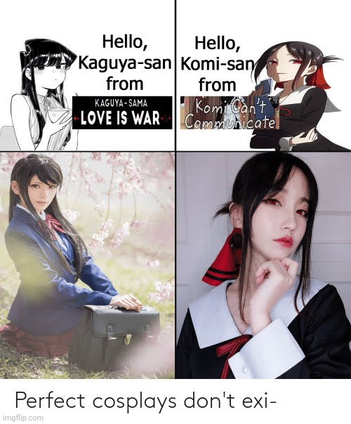 Yes They Do | image tagged in komi-san,kaguya-sama,cosplay,memes,anime,repost | made w/ Imgflip meme maker