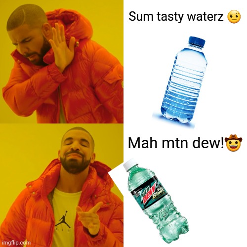 Mountain dew | Sum tasty waterz ? Mah mtn dew!? | image tagged in memes,drake hotline bling,mountain dew | made w/ Imgflip meme maker