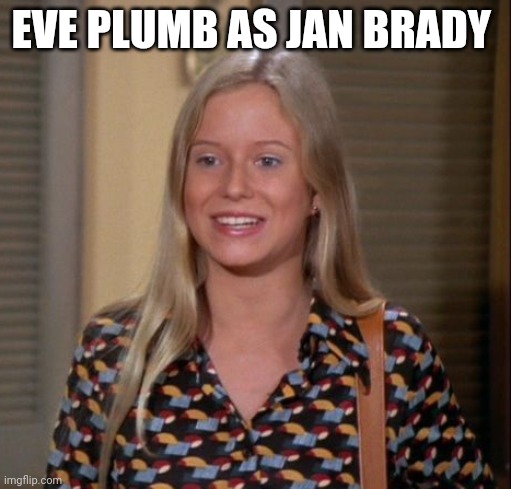 EVE PLUMB AS JAN BRADY | made w/ Imgflip meme maker