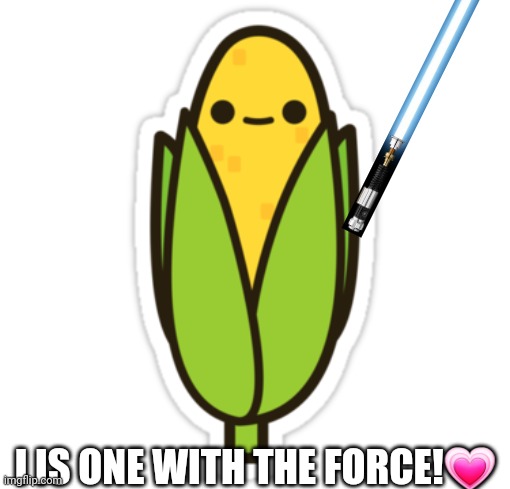 Jedi corn | I IS ONE WITH THE FORCE!? | image tagged in corn,star wars,jedi | made w/ Imgflip meme maker