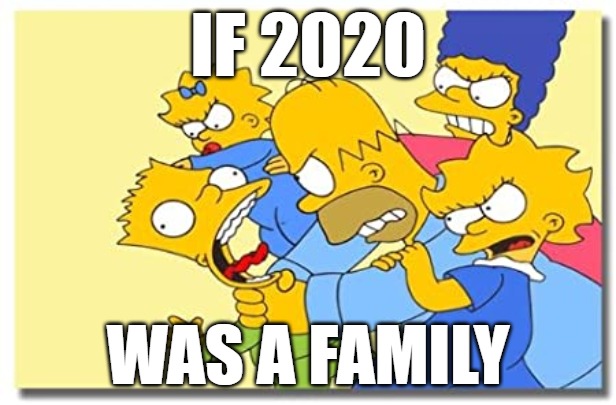The Simpsons | IF 2020; WAS A FAMILY | image tagged in the simpsons | made w/ Imgflip meme maker