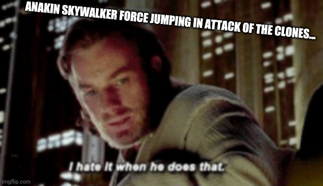 ANAKIN SKYWALKER FORCE JUMPING IN ATTACK OF THE CLONES... | made w/ Imgflip meme maker