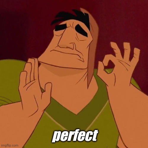 When X just right | perfect | image tagged in when x just right | made w/ Imgflip meme maker