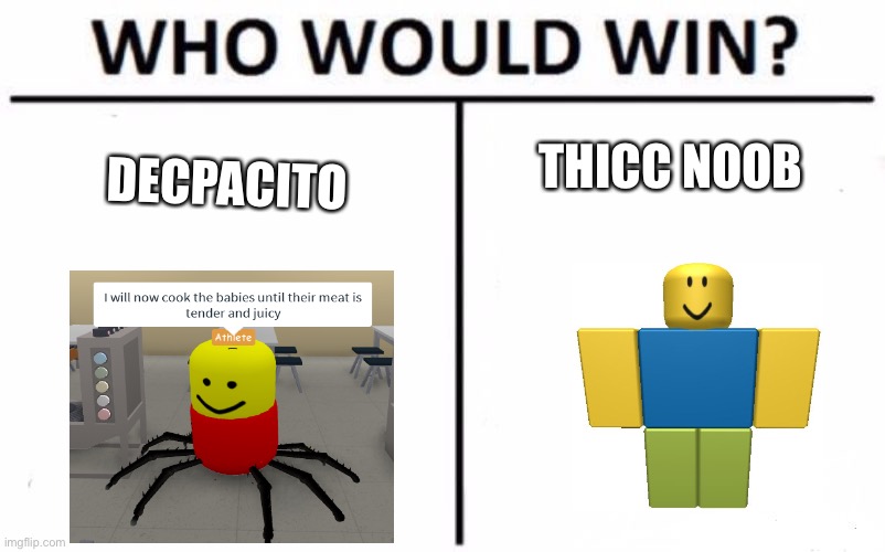 Thicc noob vs decpacito |  THICC NOOB; DECPACITO | image tagged in memes,who would win,roblox,roblox noob | made w/ Imgflip meme maker
