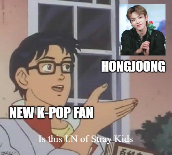 Not trying to hurt any new K-Pop fans it's just a joke! I am a k-pop fan myself | HONGJOONG; NEW K-POP FAN; Is this I.N of Stray Kids | image tagged in memes,is this a pigeon,stray kids,ateez,kpop | made w/ Imgflip meme maker