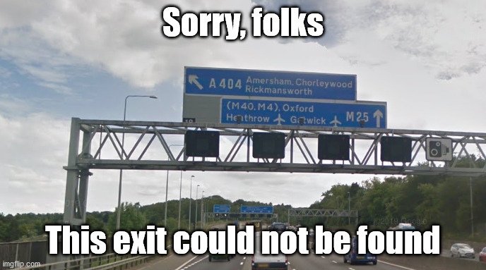 Sorry, folks; This exit could not be found | made w/ Imgflip meme maker