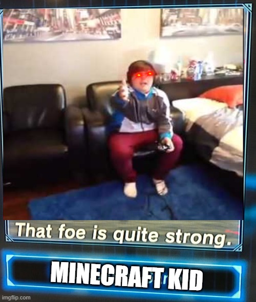 This Foe is Too Strong | MINECRAFT KID | image tagged in memes | made w/ Imgflip meme maker