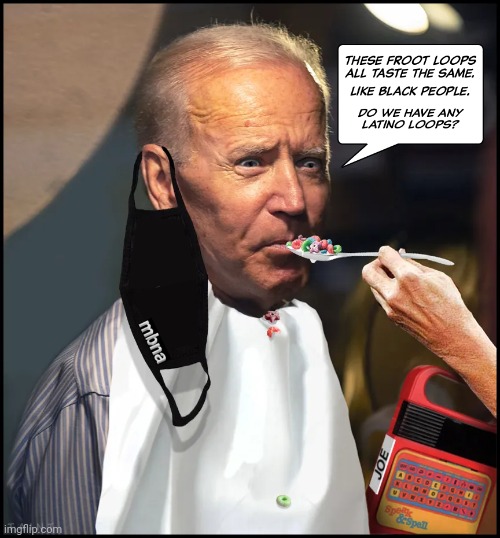 Fruit Loops | image tagged in creepy joe biden,pedophile,dementia,racist,corruption | made w/ Imgflip meme maker