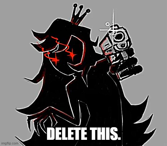 VANESSA N O - | DELETE THIS. | image tagged in vanessa with a gun | made w/ Imgflip meme maker