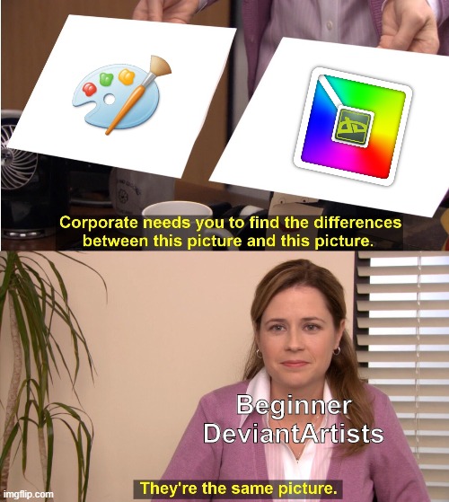 The programs who wanted to upload their first art on DeviantArt. | Beginner DeviantArtists | image tagged in they're the same picture,deviantart,ms paint,comparison,starter pack | made w/ Imgflip meme maker