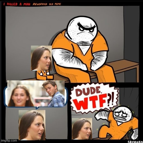 Who really got killed! | image tagged in memes,srgrafo dude wtf,distracted boyfriend | made w/ Imgflip meme maker