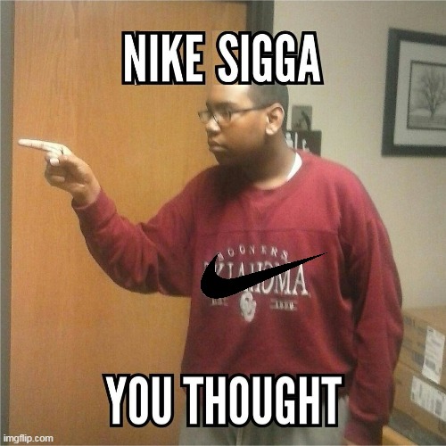 Nike Sigga | image tagged in sike,nike | made w/ Imgflip meme maker