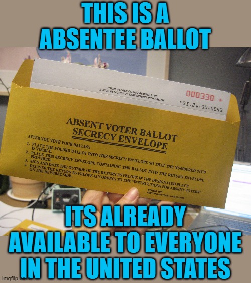 THIS IS A ABSENTEE BALLOT ITS ALREADY AVAILABLE TO EVERYONE IN THE UNITED STATES | made w/ Imgflip meme maker