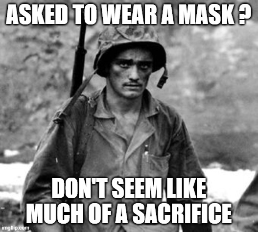 GI | ASKED TO WEAR A MASK ? DON'T SEEM LIKE MUCH OF A SACRIFICE | image tagged in soldier mask | made w/ Imgflip meme maker