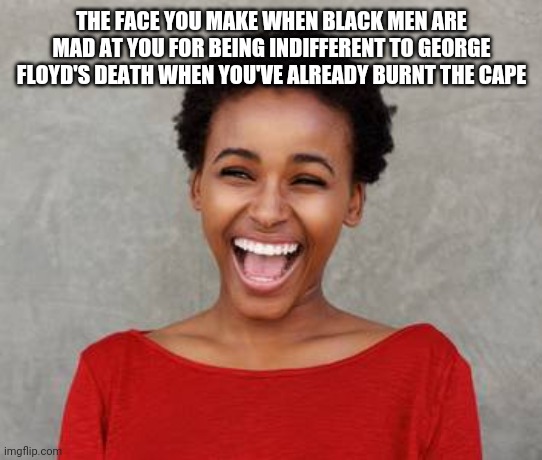 Calm down | THE FACE YOU MAKE WHEN BLACK MEN ARE MAD AT YOU FOR BEING INDIFFERENT TO GEORGE FLOYD'S DEATH WHEN YOU'VE ALREADY BURNT THE CAPE | image tagged in memes,burn the cape,divest,funny memes,so true memes,true | made w/ Imgflip meme maker