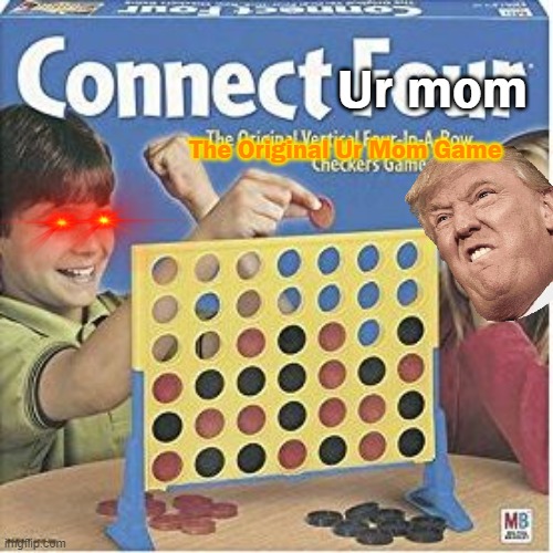 Connect Ur Mom | Ur mom; The Original Ur Mom Game | image tagged in connect four | made w/ Imgflip meme maker