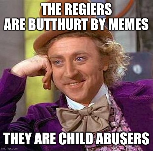 kansas mennonites | THE REGIERS ARE BUTTHURT BY MEMES; THEY ARE CHILD ABUSERS | image tagged in memes,creepy condescending wonka,losers | made w/ Imgflip meme maker