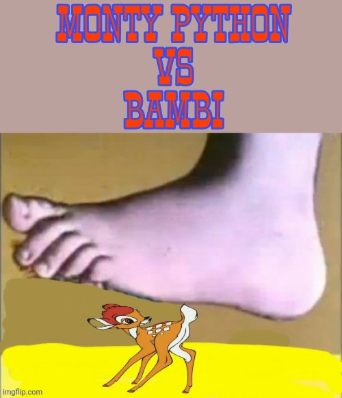 Monty Python vs. Bambi | image tagged in monty python,bambi,who would win | made w/ Imgflip meme maker
