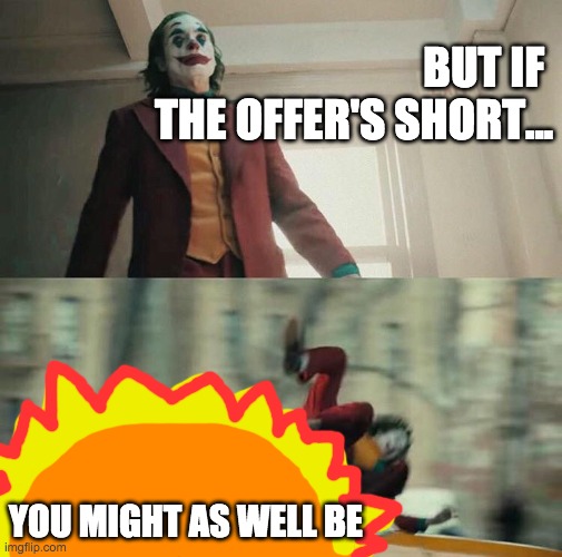 Might as well be Joaquin on the sun | BUT IF 
THE OFFER'S SHORT... YOU MIGHT AS WELL BE | image tagged in joaquin phoenix joker car,smash mouth,songs,misheard lyrics | made w/ Imgflip meme maker