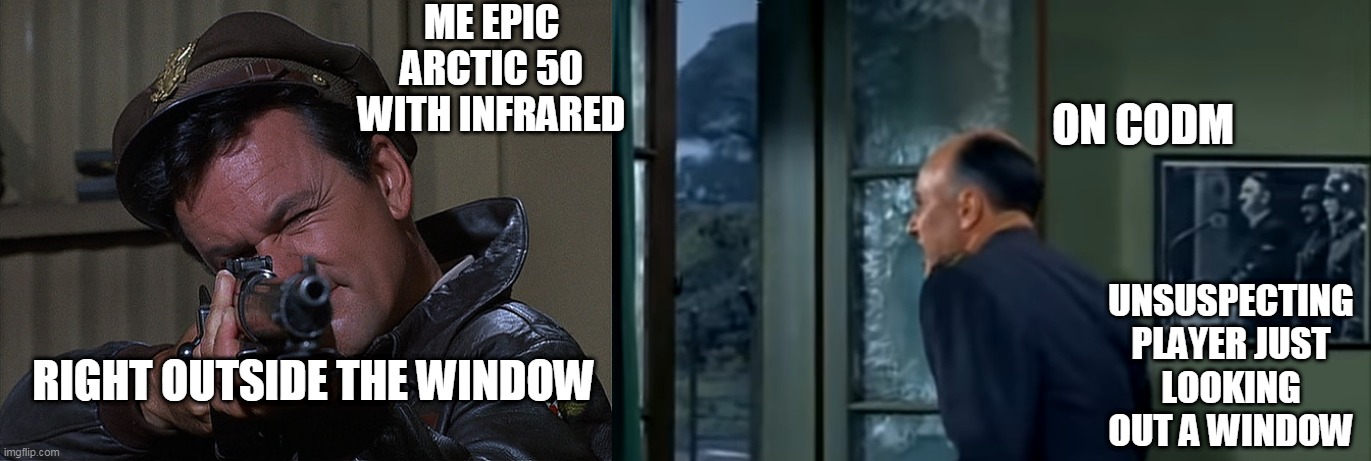 ME EPIC ARCTIC 50 WITH INFRARED; UNSUSPECTING PLAYER JUST LOOKING OUT A WINDOW; ON CODM; RIGHT OUTSIDE THE WINDOW | image tagged in col hogan grammar nazi killer,hogans heroes yelling | made w/ Imgflip meme maker