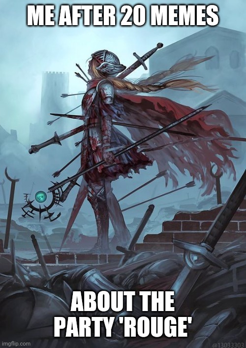 D&D 5th Edition Meme | ME AFTER 20 MEMES; ABOUT THE PARTY 'ROUGE' | image tagged in dd 5th edition meme,dndmemes | made w/ Imgflip meme maker