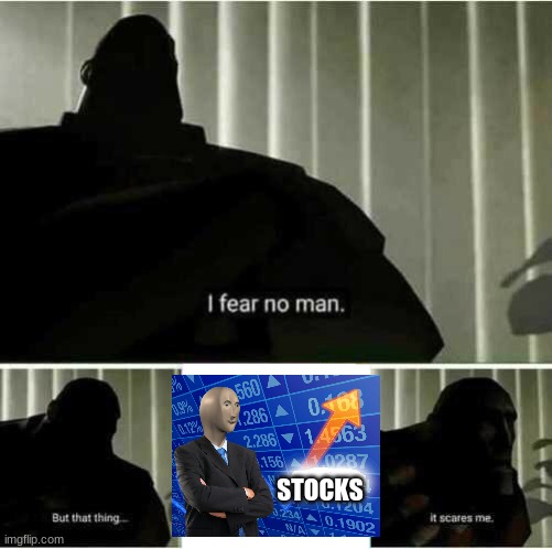 I fear no man | STOCKS | image tagged in i fear no man,stonks | made w/ Imgflip meme maker