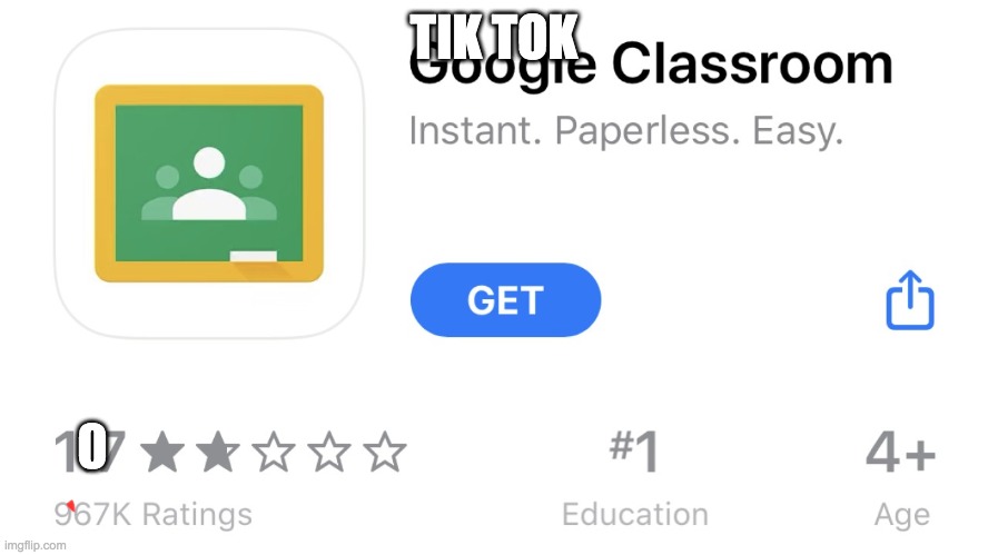 Google clasroom 1 star | TIK TOK 0 | image tagged in google clasroom 1 star | made w/ Imgflip meme maker