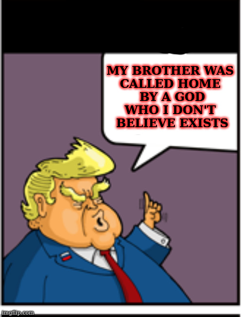 innocent | MY BROTHER WAS 
CALLED HOME 
BY A GOD
WHO I DON'T 
BELIEVE EXISTS | image tagged in innocent | made w/ Imgflip meme maker