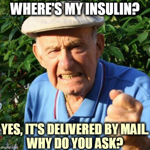 Trump's master plan for rigging the election may have run into trouble. | WHERE'S MY INSULIN? YES, IT'S DELIVERED BY MAIL.
WHY DO YOU ASK? | image tagged in angry old man,post office,destruction,election,trump,brutal | made w/ Imgflip meme maker