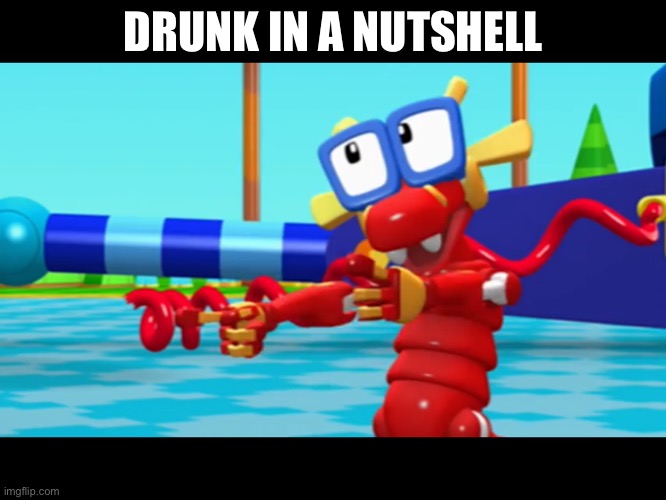 Komodo | DRUNK IN A NUTSHELL | image tagged in komodo | made w/ Imgflip meme maker