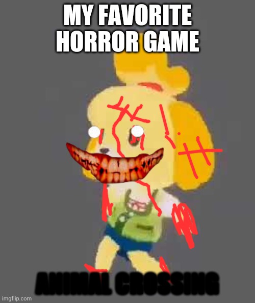 zombie isabelle | MY FAVORITE HORROR GAME; ANIMAL CROSSING | image tagged in isabelle,animal crossing,horror game | made w/ Imgflip meme maker