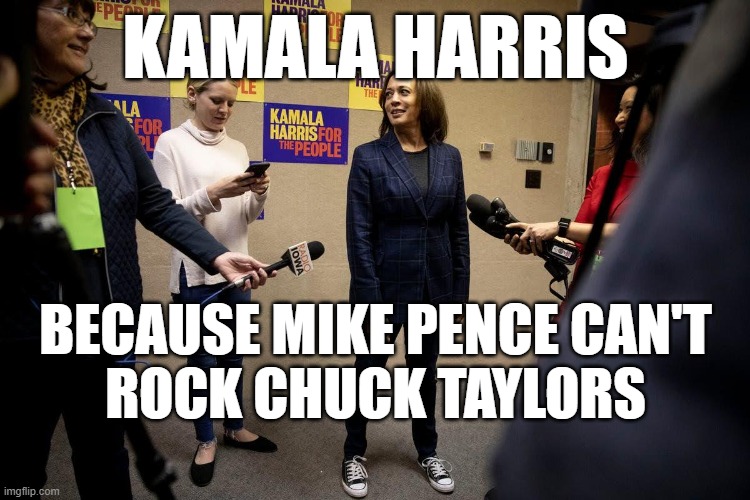 Kamala Harris in Chuck Taylors | KAMALA HARRIS; BECAUSE MIKE PENCE CAN'T
ROCK CHUCK TAYLORS | image tagged in kamala harris,chuck taylors,mike pence | made w/ Imgflip meme maker