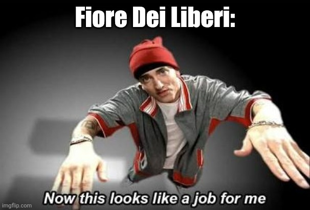 Now this looks like a job for me | Fiore Dei Liberi: | image tagged in now this looks like a job for me | made w/ Imgflip meme maker